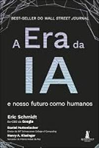 A era da ia: e nosso futuro como humanos